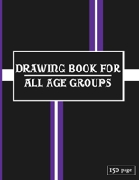 drawing book for all age groups: drawing book, drawing books for beginners, drawing books for kids 9-12, drawing book for kids 1654413763 Book Cover