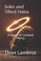 Soles and Tilted Halos: A Novel of Crooked Mercy B0GV7MYXS9 Book Cover