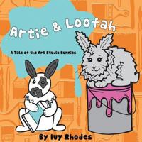 Artie & Loofah: A Tale of the Art Studio Bunnies 1483414221 Book Cover