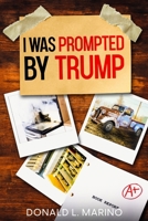 I was Prompted by Trump B0FKJL5ZBX Book Cover