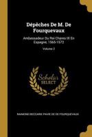D�p�ches de M. de Fourquevaux: Ambassadeur Du Roi Chares IX En Espagne, 1565-1572; Volume 2 0270579559 Book Cover