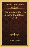 Le Rationalisme Chretien A La Fin Du XI Siecle (1842) 1166784614 Book Cover
