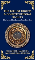 The Bill of Rights & Constitutional Amendments: The Laws That Protect Your Freedom (Deluxe Hardbound Edition) (Library of Alexandria) 1804218189 Book Cover