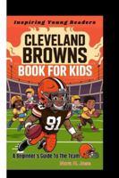 CLEVELAND BROWNS BOOK FOR KIDS: A Beginner’s Guide To The Team (Inspiring Young Readers) B0G3N9QTJP Book Cover