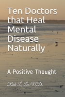 Ten Doctors that Heal Mental Disease Naturally: A Positive Thought 1986282023 Book Cover