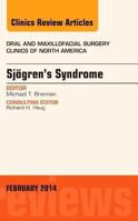 Sjogren's Syndrome, an Issue of Oral and Maxillofacial Clinics of North America: Volume 26-1 032326672X Book Cover