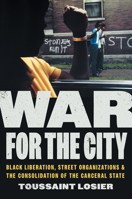 War for the City: Black Liberation, Street Organizations, and the Consolidation of the Carceral State (Justice, Power, and Politics) 1469676095 Book Cover