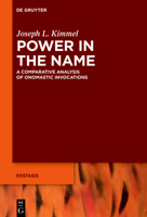 Power in the Name: A Comparative Analysis of Onomastic Invocations (Ekstasis: Religious Experience from Antiquity to the Middle) 3111360288 Book Cover