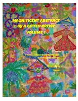 Magnificent Abstract by a Gifted Artist - Volume 1 1711877794 Book Cover