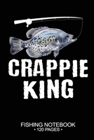 Crappie King Fishing Notebook 120 Pages: 6"x 9'' Blank Paper Fishing Notebook Cool Freshwater Game Fish Saltwater Fly Fishes Journal Composition Notebook Notes Day Planner Notepad 1676085033 Book Cover