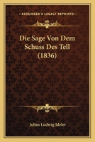 Die Sage Von Dem Schuss Des Tell (1836) 1120429536 Book Cover