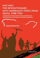 Mau Mau the Revolutionary, Anti-Imperialist Force from Kenya: 1948-1963 (1) 9966804021 Book Cover