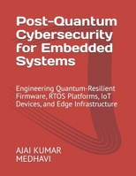 Post-Quantum Cybersecurity for Embedded Systems: Engineering Quantum-Resilient Firmware, RTOS Platforms, IoT Devices, and Edge Infrastructure B0H2VNMS97 Book Cover