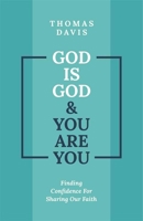 God is God and You are You: Finding Confidence for Sharing Our Faith 1527109380 Book Cover