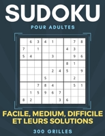 300 Sudoku Pour Adultes, Grilles: Facile, Medium, Difficile Et Leurs Solutions: Livre de grilles de Sudoku 9x9 Entra�ne la M�moire et la Logique. B08CWBFFL4 Book Cover