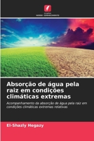 Absorção de água pela raiz em condições climáticas extremas: Acompanhamento da absorção de água pela raiz em condições climáticas extremas relativas 6206360997 Book Cover