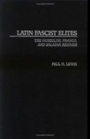 Latin Fascist Elites: The Mussolini, Franco, and Salazar Regimes 027597880X Book Cover