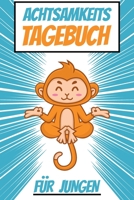 Achtsamkeitstagebuch fürJungen: Tagebuch für Kinder - Positivtagebuch - Achtsamkeit früh erlernen (German Edition) 1711000469 Book Cover