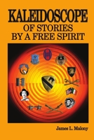 Kaleidoscope of Stories by a Free Spirit 0985596929 Book Cover