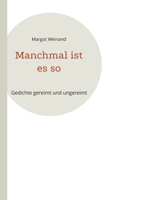 Manchmal ist es so: Gedichte gereimt und ungereimt 375689794X Book Cover