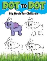 Dot To Dot Big Book For Childrens: Ages 4-8, Dot To Dot with coloring. 1978301421 Book Cover