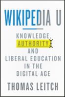 Wikipedia U: Knowledge, Authority, and Liberal Education in the Digital Age 1421415356 Book Cover