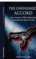 The Unfinished Accord: How Assam's 1985 Settlement Fractured the Idea of India B0HD11FJPW Book Cover