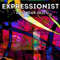 Expressionist Calendar 2021: 16-Month Calendar, Cute Gift Idea For Art Lovers Women & Men B095NLHJP6 Book Cover