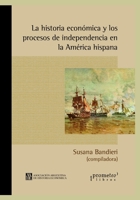 La historia económica y los procesos de independencia en la América hispana: Un abordaje continental (HISTORIA Y ECONOMIA) B099P23WP3 Book Cover