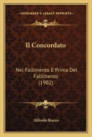Il Concordato: Nel Fallimento E Prima del Fallimento (1902) 1287582702 Book Cover