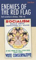 Enemies of the red flag: Anti-socialism in Britain, 1900–40 1526159465 Book Cover