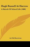 Hugh Russell At Harrow: A Sketch Of School Life 116415981X Book Cover