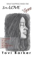 What Happens When the in Love Is Gone?: A Testimony of Joy, Pain, Healing & Reconnecting with Self 1718143680 Book Cover