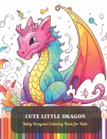 Cute Little Dragon: Baby Dragons Coloring Book for Kids B0CDFVDHLG Book Cover