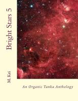 Bright Stars 5: An Organic Tanka Anthology 1500482420 Book Cover
