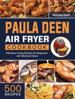 Paula Deen Air Fryer Cookbook: 500 Effortless Frying Recipes for Beginners and Advanced Users 1802448241 Book Cover