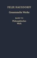 Felix Hausdorff Gesammelte Werke: Band VII Philosophisches Werk Sant Ilario. Gedanken aus der Landschaft Zarathustras das Chaos in Kosmischer Auslese 3642639259 Book Cover