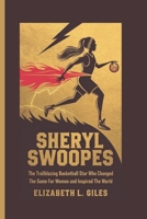 SHERYL SWOOPES: The Trailblazing Basketball Star Who Changed the Game for Women and Inspired the World - A Biography for Kids B0DQPJTNY8 Book Cover