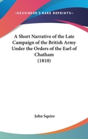 A Short Narrative Of The Late Campaign Of The British Army Under The Orders Of The Earl Of Chatham 143675075X Book Cover