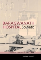 Baragwanath Hospital, Soweto: A history of medical care 1941–1990 1868147479 Book Cover