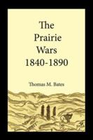 The Prairie Wars 1840-1890 1425950825 Book Cover