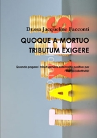 QUOQUE A MORTUO TRIBUTUM EXIGERE 1326580418 Book Cover