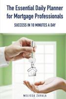 The Essential Daily Planner for Mortgage Professionals: Success in 10 Minutes a Day 0986052655 Book Cover