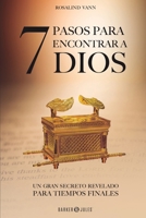 7 Pasos para encontrar a Dios: UN SECRETO REVELADO PARA TIEMPOS FINALES 1647896819 Book Cover