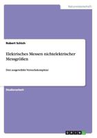 Elektrisches Messen nichtelektrischer Messgr��en: Drei ausgew�hlte Versuchskomplexe 365641372X Book Cover