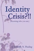 Identity Crisis: Knowing Who You Are 1514776138 Book Cover