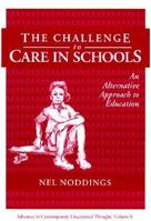 The Challenge to Care in Schools: An Alternative Approach to Education (Contemporary Educational Thought) 0807731773 Book Cover