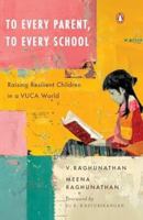 To Every Parent, To Every School: Raising Resilient Children in a VUCA World 0670098582 Book Cover