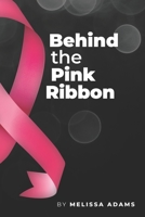 Behind the Pink Ribbon 1734080302 Book Cover
