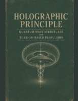 Holographic Principle: Quantum Wave Structures and Torsion-Based Propulsion B0H9P1NCV8 Book Cover
